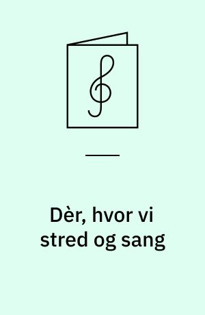 Dèr, hvor vi stred og sang