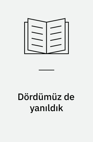 Dördümüz de yanıldık