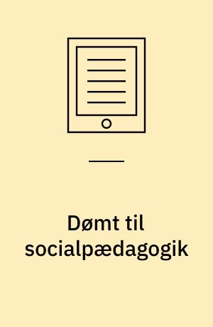 Dømt til socialpædagogik : et studie af dilemmaer i den socialpædagogiske indsats på et botilbud for domfældte voksne med udviklingshæmning : Ph.d. afhandling