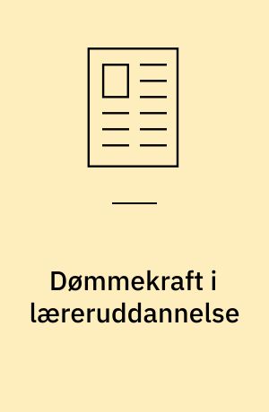 Dømmekraft i læreruddannelse : et spørgsmål om personlig-professionel tilblivelse?