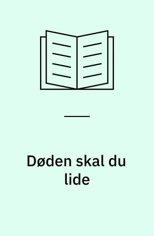 Døden skal du lide : en tværfaglig bog om dødsstraf, etik og menneskesyn