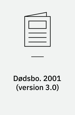 Dødsbo : anmeldelse, skifte, boafgift, dødsboskat. 2001 (version 3.0)