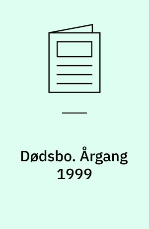 Dødsbo : anmeldelse, skifte, boafgift, dødsboskat. Årgang 1999