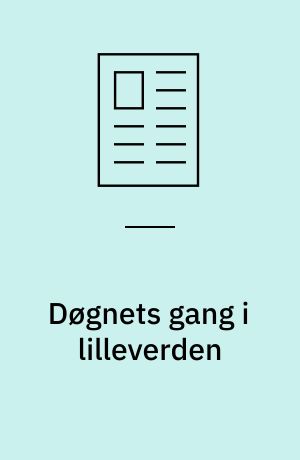 Døgnets gang i lilleverden