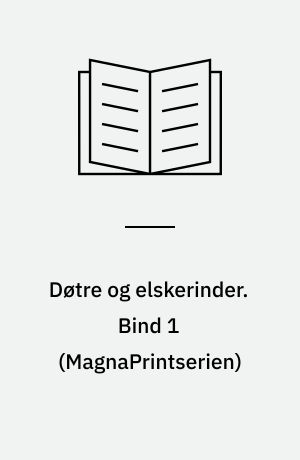 Døtre og elskerinder. Bind 1 (Stor skrift)