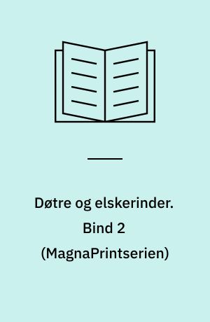 Døtre og elskerinder. Bind 2 (Stor skrift)
