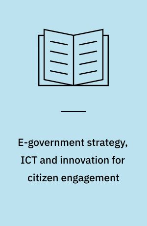 E-government strategy, ICT and innovation for citizen engagement