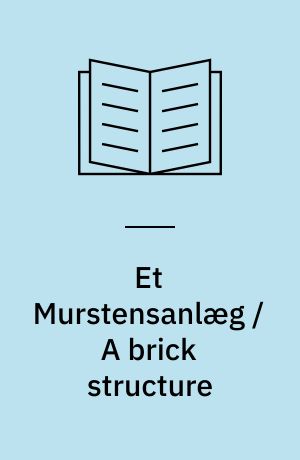 Et Murstensanlæg / A brick structure