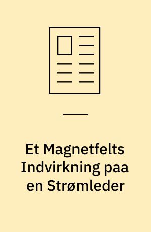 Et Magnetfelts Indvirkning paa en Strømleder