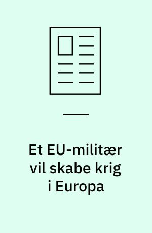 Et EU-militær vil skabe krig i Europa