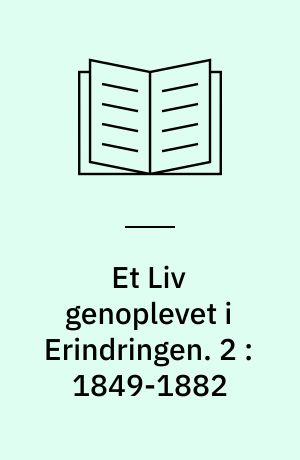 Et Liv genoplevet i Erindringen. 2 : 1849-1882