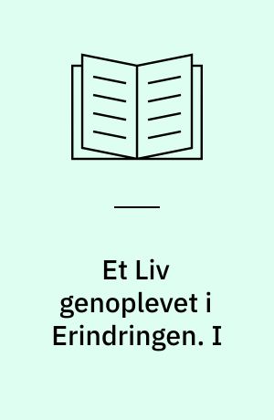 Et Liv genoplevet i Erindringen. I