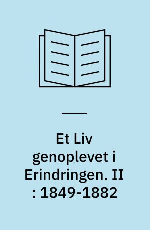 Et Liv genoplevet i Erindringen. II : 1849-1882