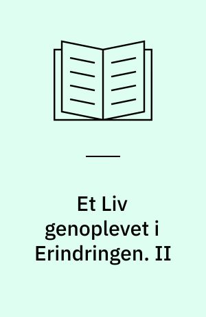 Et Liv genoplevet i Erindringen. II