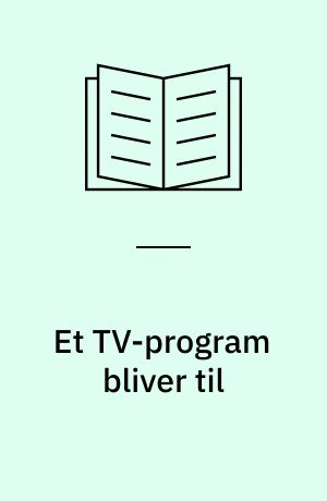 Et TV-program bliver til