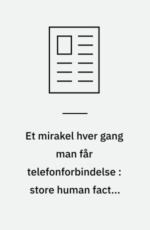 Et mirakel hver gang man får telefonforbindelse : store human factor problemer i telekommunikation