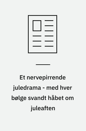 Et nervepirrende juledrama - med hver bølge svandt håbet om juleaften