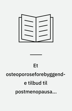 Et osteoporoseforebyggende tilbud til postmenopausale kvinder : brugeromfang, brugerprofil og brugerudbytte