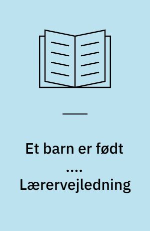 Et barn er født .... Lærervejledning