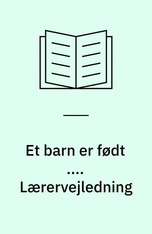 Et barn er født .... Lærervejledning