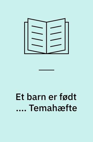 Et barn er født .... Temahæfte