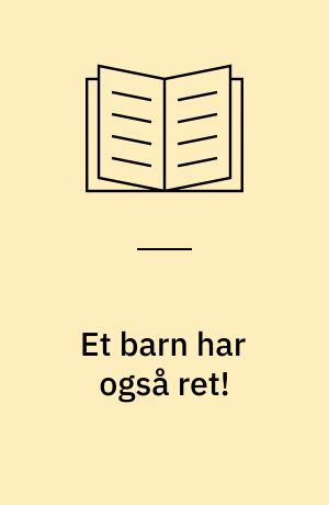 Et barn har også ret! : en bog om Barnets Rettigheder