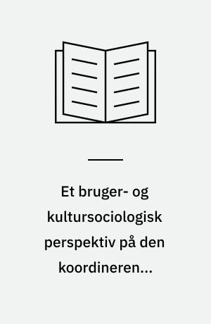 Et bruger- og kultursociologisk perspektiv på den koordinerende kontaktpersons betydning for hverdagslivet hos mennesker, der har en svær og langvarig sindslidelse