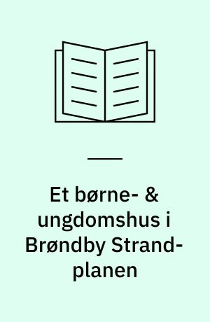 Et børne- & ungdomshus i Brøndby Strand-planen