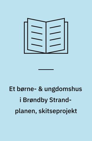 Et børne- & ungdomshus i Brøndby Strand-planen, skitseprojekt