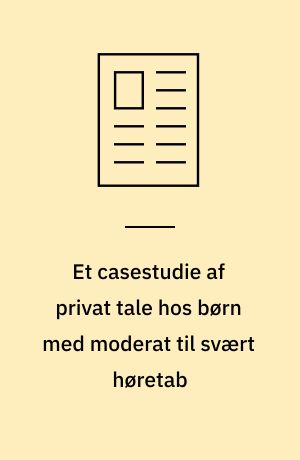 Et casestudie af privat tale hos børn med moderat til svært høretab