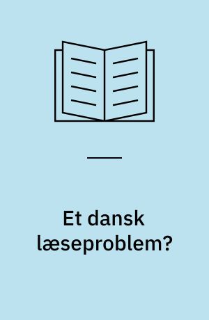 Et dansk læseproblem? : en teoretisk og pædagogisk belysning af læsning gennem et empirisk casestudie af tre skoleelevers faglige læsning