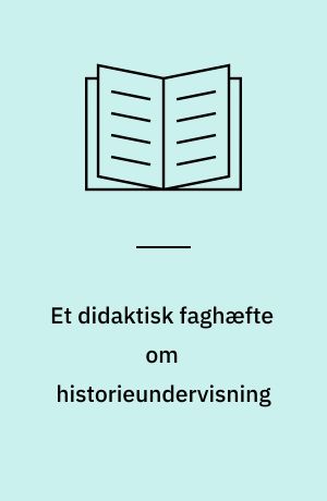 Et didaktisk faghæfte om historieundervisning : kvalitet og evaluering