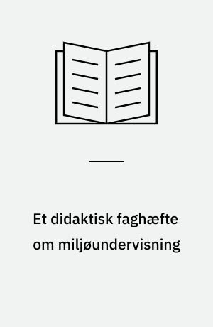 Et didaktisk faghæfte om miljøundervisning : udvikling og evaluering