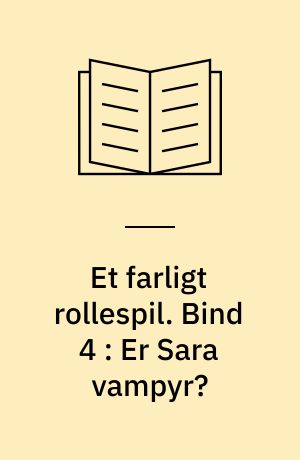 Et farligt rollespil. Bind 4 : Er Sara vampyr?