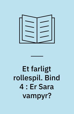 Et farligt rollespil. Bind 4 : Er Sara vampyr?