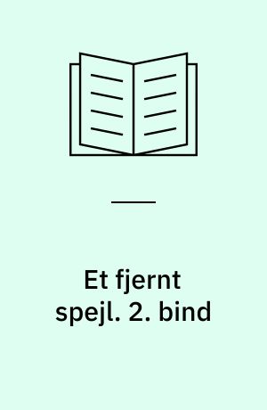 Et fjernt spejl : det stormfulde 14. århundrede. 2. bind