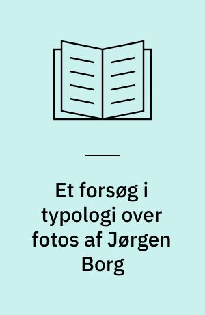 Et forsøg i typologi over fotos af Jørgen Borg