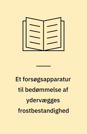 Et forsøgsapparatur til bedømmelse af ydervægges frostbestandighed : A test apparatus for evaluation of the frost resistance of outer wall constructions