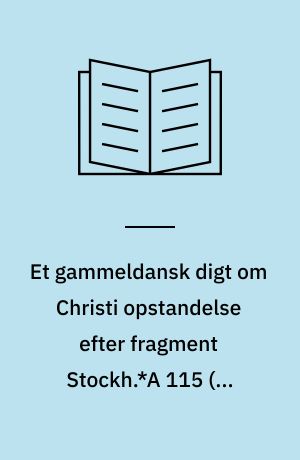 Et gammeldansk digt om Christi opstandelse efter fragment Stockh.*A 115 (c. 1325)