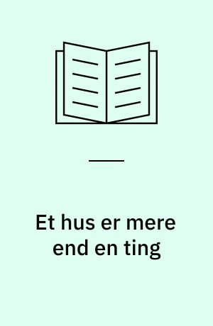 Et hus er mere end en ting