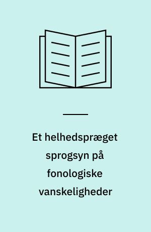 Et helhedspræget sprogsyn på fonologiske vanskeligheder