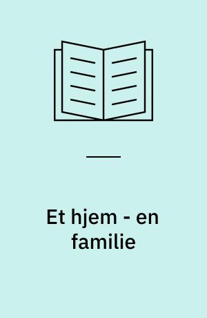Et hjem - en familie : en etnologisk punktundersøgelse af et borgerligt københavnsk miljø o. 1890