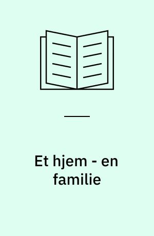 Et hjem - en familie : en etnologisk punktundersøgelse af et borgerligt københavnsk miljø o. 1890