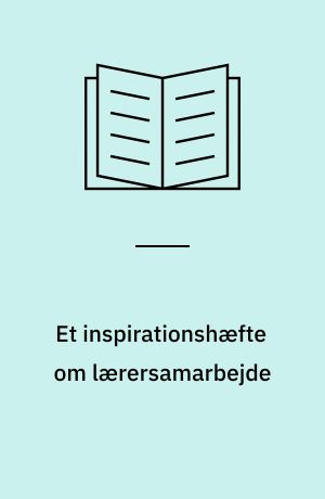 Et inspirationshæfte om lærersamarbejde : evaluering og udvikling