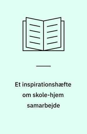 Et inspirationshæfte om skole-hjem samarbejde : evaluering og udvikling