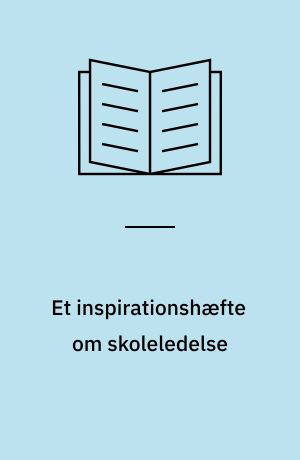 Et inspirationshæfte om skoleledelse : kvalitetsudvikling og evaluering