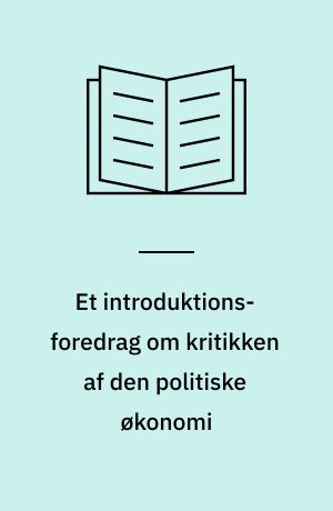 Et introduktions-foredrag om kritikken af den politiske økonomi
