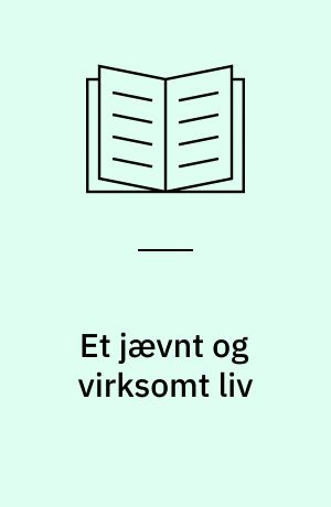 Et jævnt og virksomt liv : erindringer 1901-81