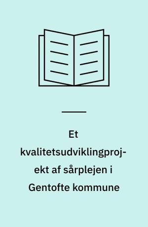 Et kvalitetsudviklingprojekt af sårplejen i Gentofte kommune : MPH-afhandling