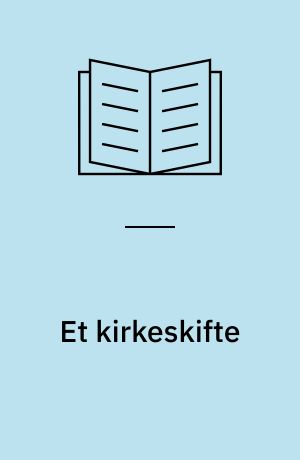 Et kirkeskifte : studier over brydninger i dansk kirke- og menighedsliv i det 19. århundrede